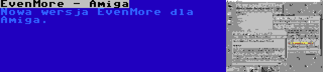 EvenMore - Amiga | Nowa wersja EvenMore dla Amiga.