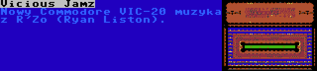 Vicious Jamz | Nowy Commodore VIC-20 muzyka z R'Zo (Ryan Liston).