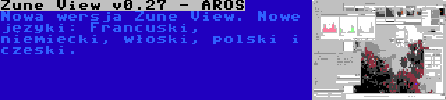 Zune View v0.27 - AROS | Nowa wersja Zune View. Nowe języki: Francuski, niemiecki, włoski, polski i czeski.