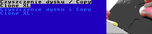 Czyszczenie dysku / Copy Clone XL | Czyszczenie dysku i Copy Clone XL.
