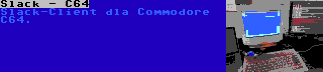 Slack - C64 | Slack-Client dla Commodore C64.