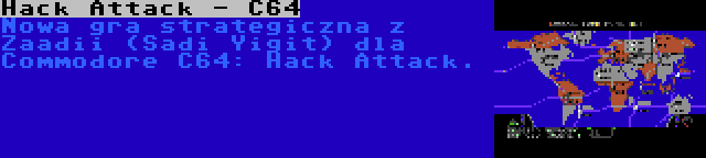 Hack Attack - C64 | Nowa gra strategiczna z Zaadii (Sadi Yigit) dla Commodore C64: Hack Attack.