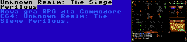 Unknown Realm: The Siege Perilous | Nowa gra RPG dla Commodore C64: Unknown Realm: The Siege Perilous.