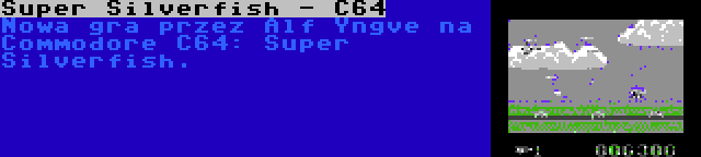 Super Silverfish - C64 | Nowa gra przez Alf Yngve na Commodore C64: Super Silverfish.