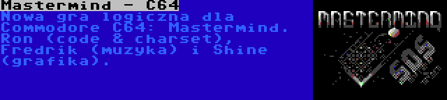 Mastermind - C64 | Nowa gra logiczna dla Commodore C64: Mastermind. Ron (code & charset), Fredrik (muzyka) i Shine (grafika).