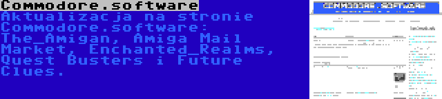 Commodore.software | Aktualizacja na stronie Commodore.software: The_Amigan, Amiga Mail Market, Enchanted_Realms, Quest Busters i Future Clues.