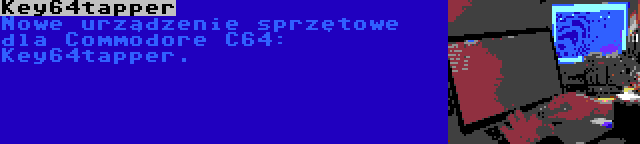 Key64tapper | Nowe urządzenie sprzętowe dla Commodore C64: Key64tapper.