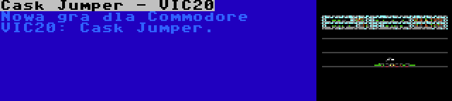 Cask Jumper - VIC20 | Nowa gra dla Commodore VIC20: Cask Jumper.