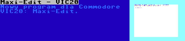 Maxi-Edit - VIC20 | Nowy program dla Commodore VIC20: Maxi-Edit.