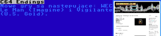 C64 Endings | Nowe gry są następujące: WEC Le Man (Imagine) i Vigilante (U.S. Gold).