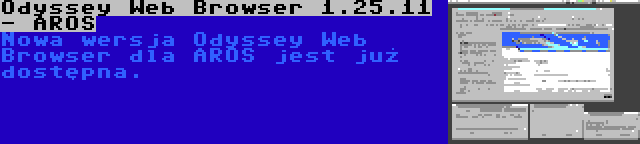 Odyssey Web Browser 1.25.11 - AROS | Nowa wersja Odyssey Web Browser dla AROS jest już dostępna.