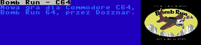 Bomb Run - C64 | Nowa gra dla Commodore C64, Bomb Run 64, przez Dozznar.