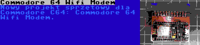 Commodore 64 Wifi Modem | Nowy projekt sprzętowy dla Commodore C64: Commodore 64 Wifi Modem.