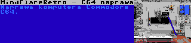 MindFlareRetro - C64 naprawa | Naprawa komputera Commodore C64.