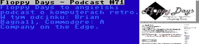 Floppy Days - Podcast #71 | Floppy Days to angielski podcast o komputerach retro. W tym odcinku: Brian Bagnall, Commodore: A Company on the Edge.