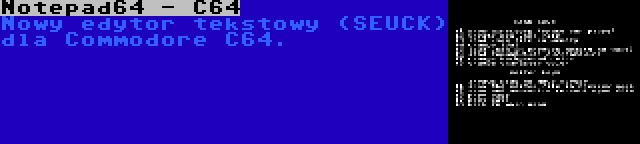 Notepad64 - C64 | Nowy edytor tekstowy (SEUCK) dla Commodore C64.