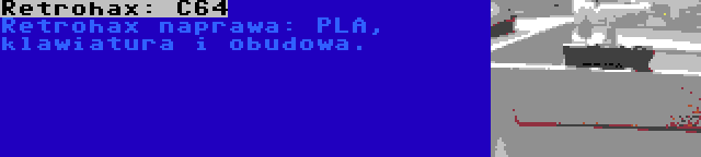 Retrohax: C64 | Retrohax naprawa: PLA, klawiatura i obudowa.