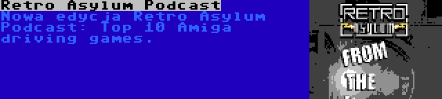 Retro Asylum Podcast | Nowa edycja Retro Asylum Podcast: Top 10 Amiga driving games.