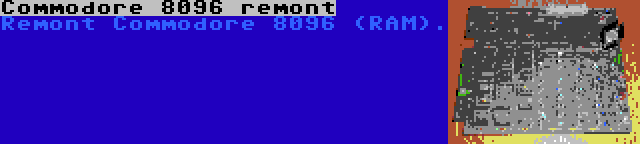 Commodore 8096 remont | Remont Commodore 8096 (RAM).