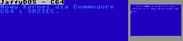 JaffyDOS - C64 | Nowy Kernel dla Commodore C64 i SD2IEC.