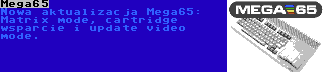 Mega65 | Nowa aktualizacja Mega65: Matrix mode, cartridge wsparcie i update video mode.