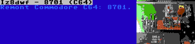 Iz8dwf - 8701 (C64) | Remont Commodore C64: 8701.