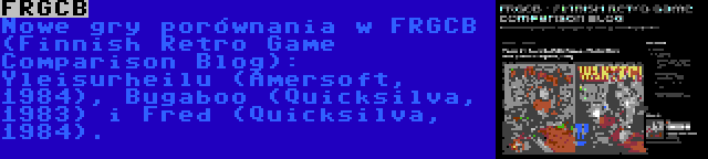 FRGCB | Nowe gry porównania w FRGCB (Finnish Retro Game Comparison Blog): Yleisurheilu (Amersoft, 1984), Bugaboo (Quicksilva, 1983) i Fred (Quicksilva, 1984).