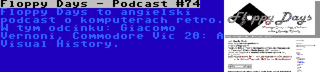 Floppy Days - Podcast #74 | Floppy Days to angielski podcast o komputerach retro. W tym odcinku: Giacomo Vernoni, Commodore Vic 20: A Visual History.