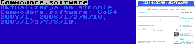 Commodore.software | Aktualizacja na stronie Commodore.software: Go64 2007/1, 2006/1/2/6/10, 2005/1/3/7/8/10.