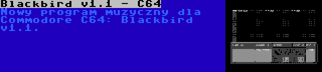 Blackbird v1.1 - C64 | Nowy program muzyczny dla Commodore C64: Blackbird v1.1.