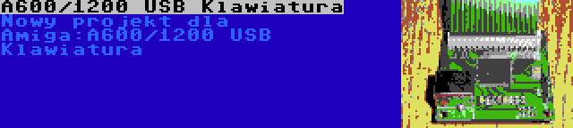 A600/1200 USB Klawiatura | Nowy projekt dla Amiga:A600/1200 USB Klawiatura