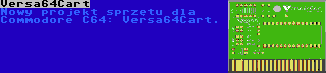 Versa64Cart | Nowy projekt sprzętu dla Commodore C64: Versa64Cart.