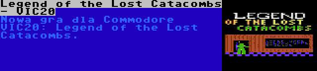 Legend of the Lost Catacombs - VIC20 | Nowa gra dla Commodore VIC20: Legend of the Lost Catacombs.