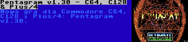 Pentagram v1.30 - C64, C128 & Plus/4 | Nowa gra dla Commodore C64, C128 i Plus/4: Pentagram v1.30.