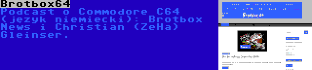 Brotbox64 | Podcast o Commodore C64 (język niemiecki): Brotbox News i Christian (ZeHa) Gleinser.