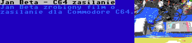 Jan Beta - C64 zasilanie | Jan Beta zrobiony film o zasilanie dla Commodore C64.