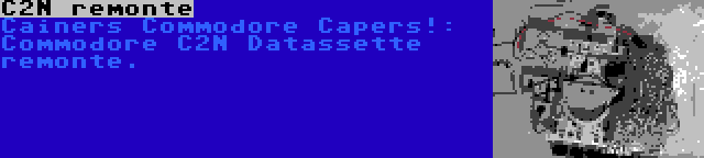 C2N remonte | Cainers Commodore Capers!: Commodore C2N Datassette remonte.