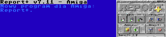 Report+ v7.11 - Amiga | Nowy program dla Amiga: Report+.