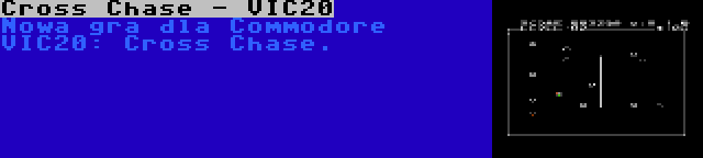 Cross Chase - VIC20 | Nowa gra dla Commodore VIC20: Cross Chase.