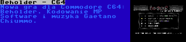 Beholder - C64 | Nowa gra dla Commodore C64: Beholder. Kodowanie MP Software i muzyka Gaetano Chiummo.