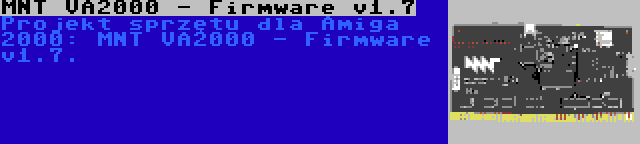 MNT VA2000 - Firmware v1.7 | Projekt sprzętu dla Amiga 2000: MNT VA2000 - Firmware v1.7.