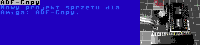 ADF-Copy | Nowy projekt sprzętu dla Amiga: ADF-Copy.