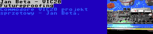 Jan Beta - VIC20 Futureproofing | Commodore VIC20 projekt sprzętowy - Jan Beta.