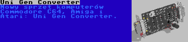 Uni Gen Converter | Nowy sprzęt komputerów Commodore C64, Amiga i Atari: Uni Gen Converter.