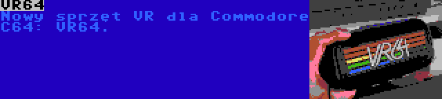 VR64 | Nowy sprzęt VR dla Commodore C64: VR64.