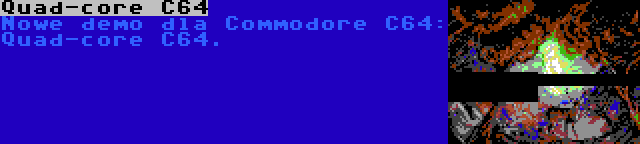 Quad-core C64 | Nowe demo dla Commodore C64: Quad-core C64.