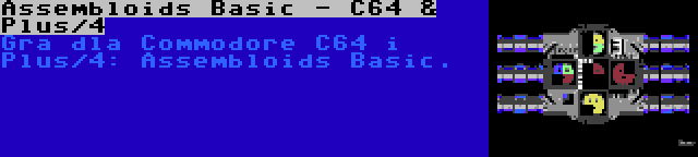 Assembloids Basic - C64 & Plus/4 | Gra dla Commodore C64 i Plus/4: Assembloids Basic.