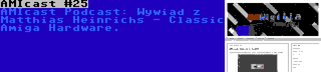 AMIcast #25 | AMIcast Podcast: Wywiad z Matthias Heinrichs - Classic Amiga Hardware.