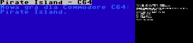 Pirate Island - C64 | Nowa gra dla Commodore C64: Pirate Island.