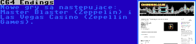 C64 Endings | Nowe gry są następujące: Master Blaster (Zeppelin) i Las Vegas Casino (Zepellin Games).